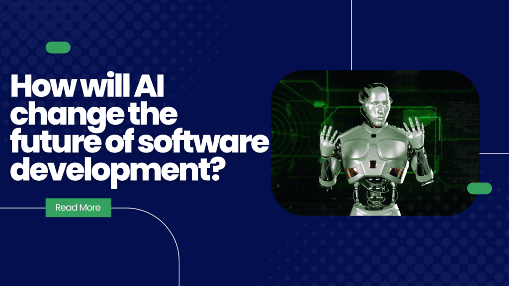 How will AI change the future of software development?
