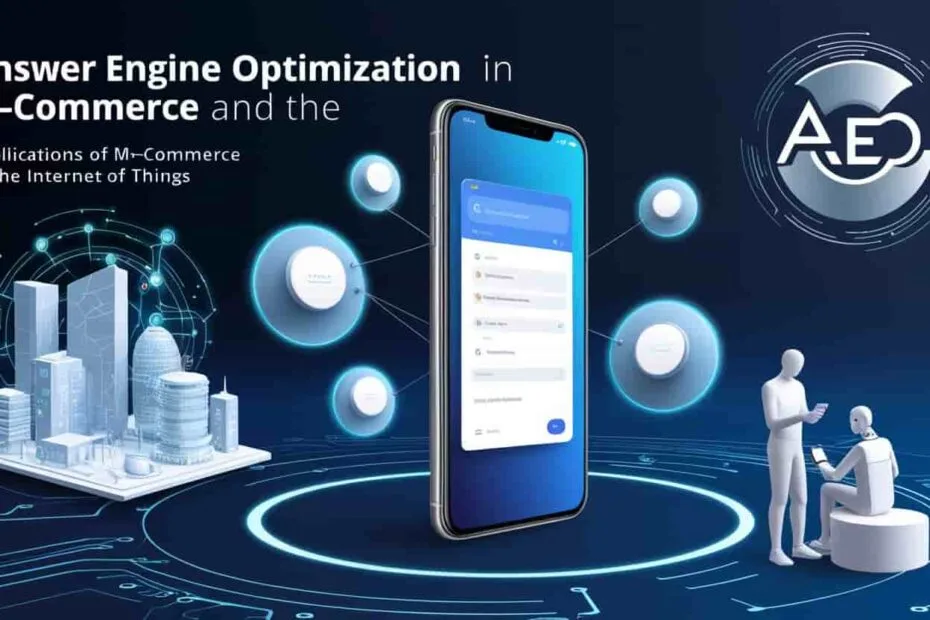 What are the Applications of Answer Engine Optimization in m-Commerce and the Internet of Things
